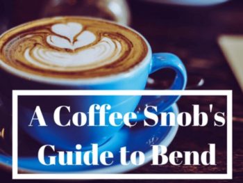 A Coffee Snobs Guide to Bend