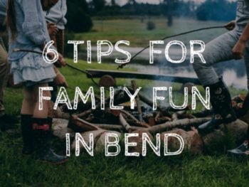 6 Tips for Family Fun in Bend